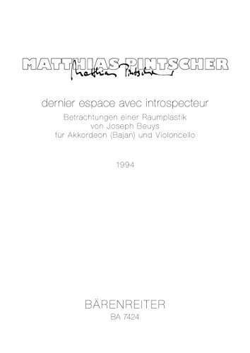 dernier espace avec introspecteur - Betrachtung einer Raumplastik von Joseph Beuys (1994) -Komposition für Bajan (Knopfakkordeon) und Violoncello-. Weiße Reihe. Spielpartitur(en), Stimme(n) von Bärenreiter
