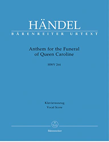 Anthem for the Funeral of Queen Caroline HWV 264. Klavierauszug Anthem for the Funeral of Queen Caroline HWV 264. Klavierauszug von Bärenreiter