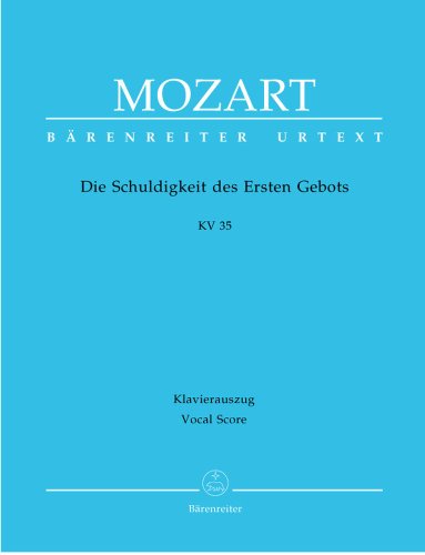 Die Schuldigkeit des ersten Gebots KV 35. Erster Teil des geistlichen Singspiels. Klavierauszug Die Schuldigkeit des ersten Gebots KV 35. Erster Teil des geistlichen Singspiels. Klavierauszug von Bärenreiter