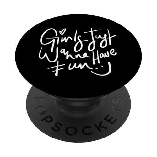 Girls Just Wanna Have Fun Graphic Tees & Cool Designs quotes PopSockets Klebender PopGrip von Bahaa's Tee