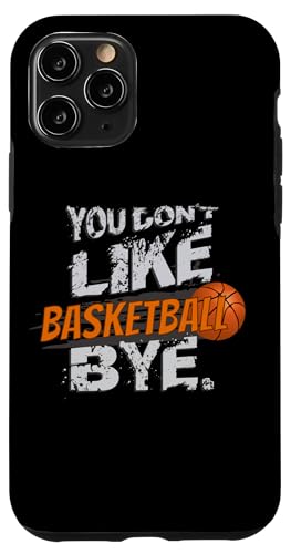Hülle für iPhone 11 Pro Basketballer "You don't like Basketball? BYE." Basketball von Basketball Zubehör Geschenke Shirts