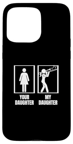 Your Daughter My Daughter Posaune Dad Mom Funny Posaunist Hülle für iPhone 15 Pro Max von Bass Trombone Gifts For Teen Boys