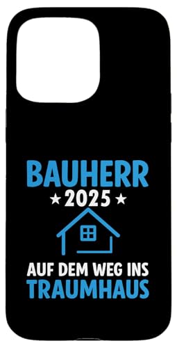 Bauherr 2025 Hausbau Eigenheim Bauherren Hülle für iPhone 15 Pro Max von Bauherr & Bauherrin Geschenk für Hausbau Eigenheim