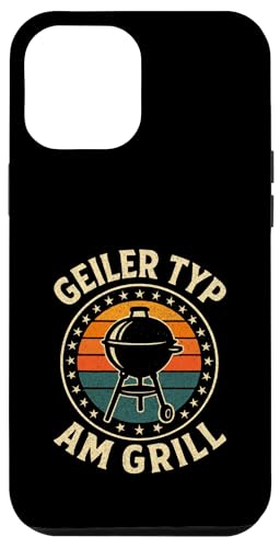 Geiler Typ Am Grill - Grillen Grillparty Hülle für iPhone 12 Pro Max von Bbq Grillen Grillabend Grillsaison Grill Humor