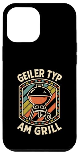 Geiler Typ Am Grill - Grillen Grillparty Hülle für iPhone 12 Pro Max von Bbq Grillen Grillabend Grillsaison Grill Humor