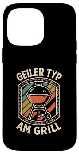 Geiler Typ Am Grill - Grillen Grillparty Hülle für iPhone 14 Pro Max von Bbq Grillen Grillabend Grillsaison Grill Humor