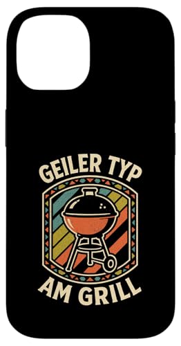 Geiler Typ Am Grill - Grillen Grillparty Hülle für iPhone 14 von Bbq Grillen Grillabend Grillsaison Grill Humor