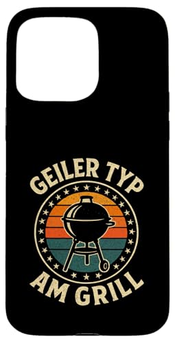 Geiler Typ Am Grill - Grillen Grillparty Hülle für iPhone 15 Pro Max von Bbq Grillen Grillabend Grillsaison Grill Humor