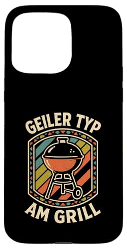 Geiler Typ Am Grill - Grillen Grillparty Hülle für iPhone 15 Pro Max von Bbq Grillen Grillabend Grillsaison Grill Humor