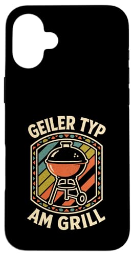 Geiler Typ Am Grill - Grillen Grillparty Hülle für iPhone 16 Plus von Bbq Grillen Grillabend Grillsaison Grill Humor