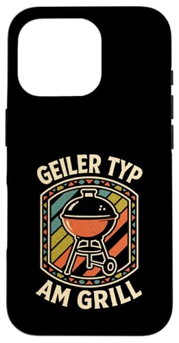 Geiler Typ Am Grill - Grillen Grillparty Hülle für iPhone 16 Pro von Bbq Grillen Grillabend Grillsaison Grill Humor