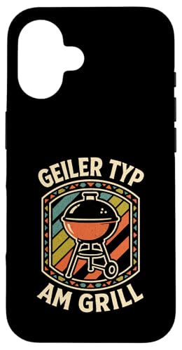 Geiler Typ Am Grill - Grillen Grillparty Hülle für iPhone 16 von Bbq Grillen Grillabend Grillsaison Grill Humor