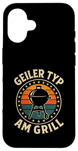 Geiler Typ Am Grill - Grillen Grillparty Hülle für iPhone 16 von Bbq Grillen Grillabend Grillsaison Grill Humor