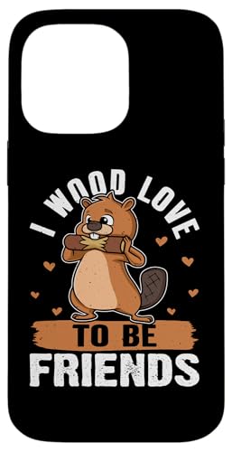 Biber: I Wood Love To Be Friends Hülle für iPhone 14 Pro Max Biber: I Wood Love To Be Friends Hülle für iPhone 14 Pro Max von Beaver And Mountains Wildlife Designs For Kids