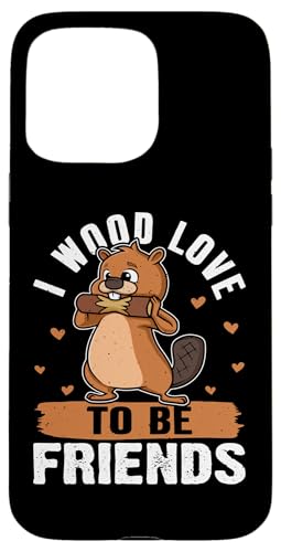 Biber: I Wood Love To Be Friends Hülle für iPhone 15 Pro Max Biber: I Wood Love To Be Friends Hülle für iPhone 15 Pro Max von Beaver And Mountains Wildlife Designs For Kids