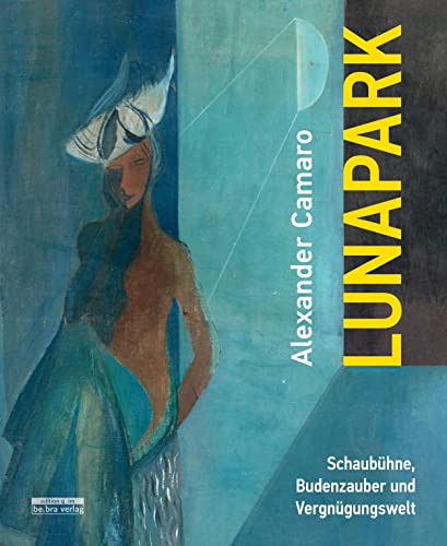 Bebra Verlag Alexander Camaro - Lunapark: Schaubühne, Budenzauber und Vergnügungswelt von Bebra Verlag