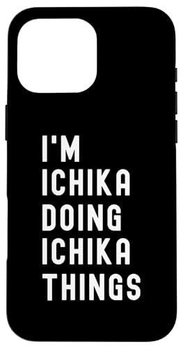 Ich bin Ichika, der Ichika-Dinge tut Hülle für iPhone 16 Pro Max von Being Ichika Birthday Name Funny