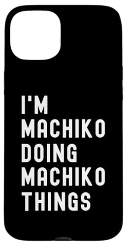 Ich bin Machiko, der Machiko-Dinge tut Hülle für iPhone 15 Plus von Being Machiko Birthday Name Funny