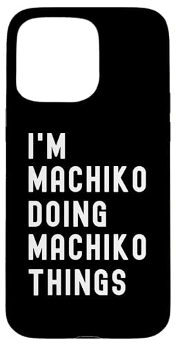 Ich bin Machiko, der Machiko-Dinge tut Hülle für iPhone 15 Pro Max von Being Machiko Birthday Name Funny