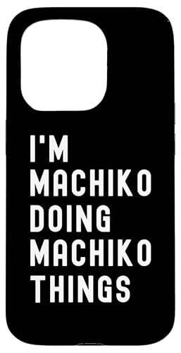 Ich bin Machiko, der Machiko-Dinge tut Hülle für iPhone 15 Pro von Being Machiko Birthday Name Funny
