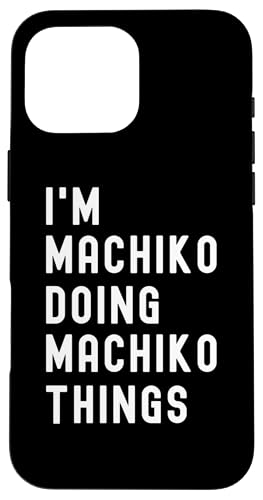 Ich bin Machiko, der Machiko-Dinge tut Hülle für iPhone 16 Pro Max von Being Machiko Birthday Name Funny