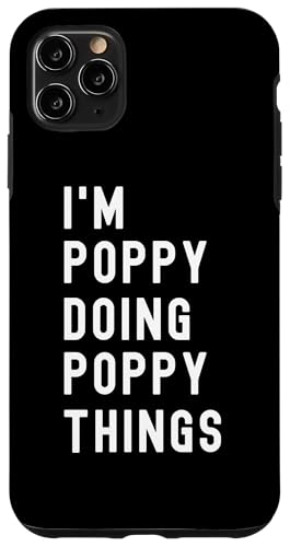 Ich bin Poppy, der Poppy-Dinge tut Hülle für iPhone 11 Pro Max Ich bin Poppy, der Poppy-Dinge tut Hülle für iPhone 11 Pro Max von Being Poppy Birthday Name Funny