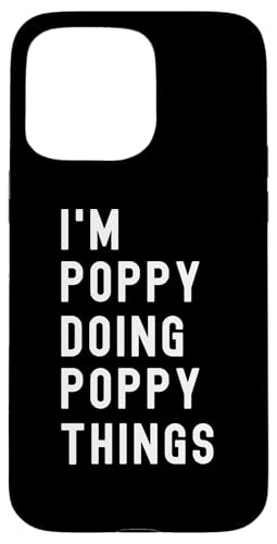 Ich bin Poppy, der Poppy-Dinge tut Hülle für iPhone 15 Pro Max Ich bin Poppy, der Poppy-Dinge tut Hülle für iPhone 15 Pro Max von Being Poppy Birthday Name Funny