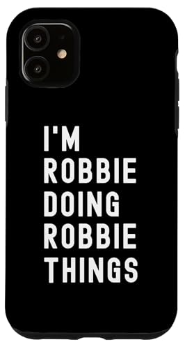 Ich bin Robbie, der Robbie-Dinge tut Hülle für iPhone 11 Ich bin Robbie, der Robbie-Dinge tut Hülle für iPhone 11 von Being Robbie Birthday Name Funny
