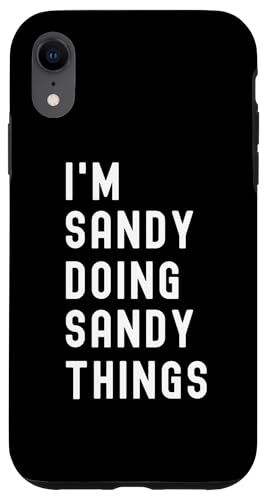 Ich bin Sandy, der Sandy-Dinge tut Hülle für iPhone XR Ich bin Sandy, der Sandy-Dinge tut Hülle für iPhone XR von Being Sandy Birthday Name Funny