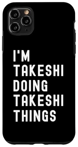Ich bin Takeshi, der Takeshi-Dinge tut Hülle für iPhone 11 Pro Max von Being Takeshi Birthday Name Funny