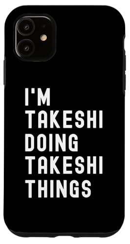 Ich bin Takeshi, der Takeshi-Dinge tut Hülle für iPhone 11 von Being Takeshi Birthday Name Funny