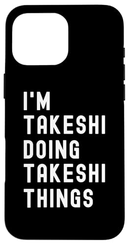 Ich bin Takeshi, der Takeshi-Dinge tut Hülle für iPhone 16 Pro Max von Being Takeshi Birthday Name Funny