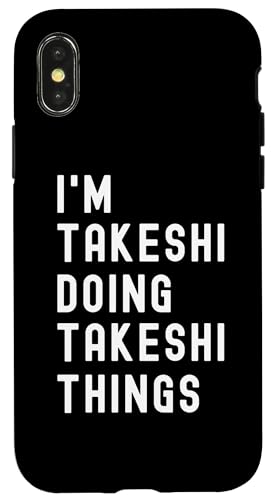 Ich bin Takeshi, der Takeshi-Dinge tut Hülle für iPhone X/XS von Being Takeshi Birthday Name Funny