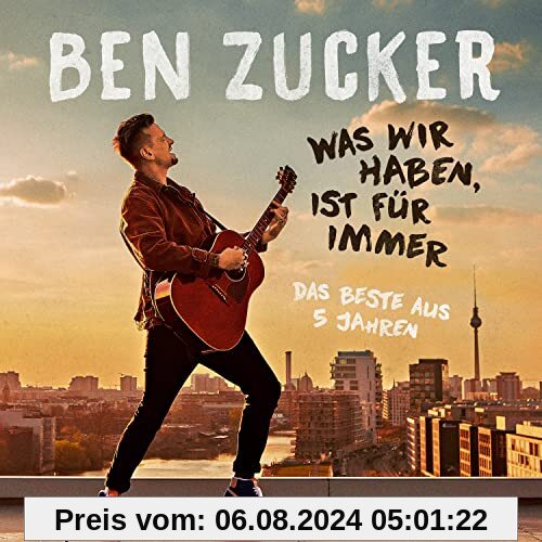 Was wir haben, ist für immer (Das Beste aus 5 Jahren) von Ben Zucker