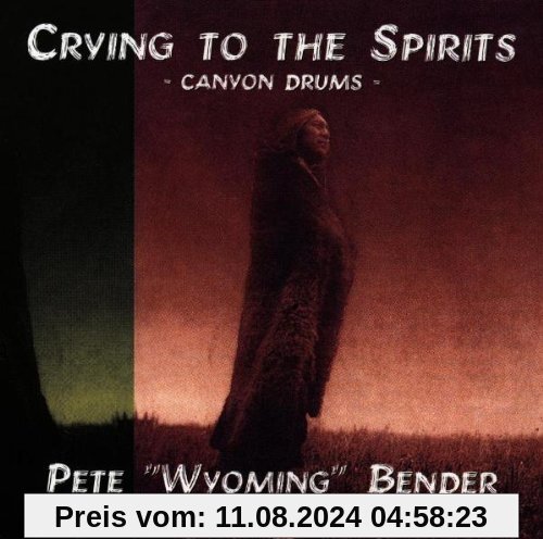 Crying to the Spirits von Bender, Pete Wyoming