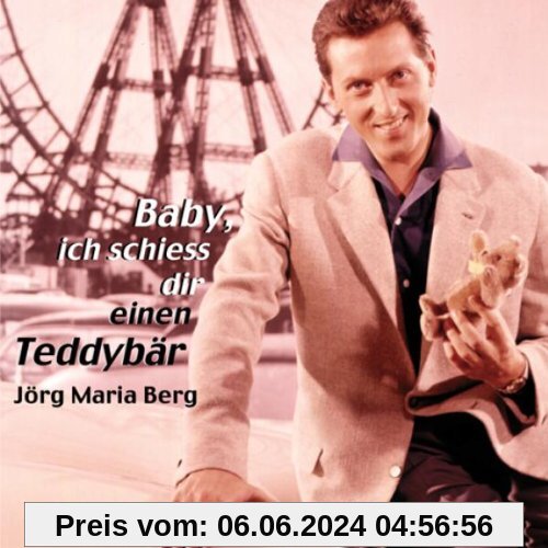 Baby,Ich Schiess Dir Einen Teddybär von Berg, Jörg Maria