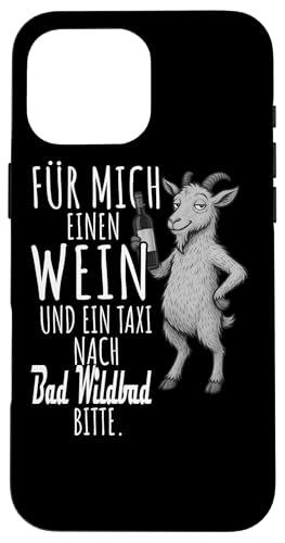 Ein Wein und ein Taxi nach Bad Wildbad Wandern Schwarzwald Hülle für iPhone 16 Pro Max von Bergliebe Shirt Wanderlust Hüttengaudi Schwarzwald