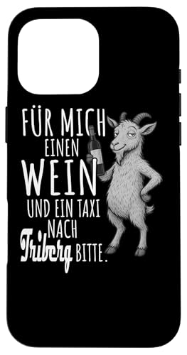 Ein Wein und ein Taxi nach Triberg Wandern Schwarzwald Hülle für iPhone 16 Pro Max von Bergliebe Shirt Wanderlust Hüttengaudi Schwarzwald