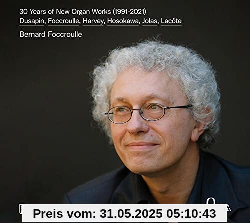30 Years of New Organ Works - Werke von Foccroulle, Hosokawa, Dusapin u.a. 30 Years of New Organ Works - Werke von Foccroulle, Hosokawa, Dusapin u.a. von Bernard Foccroulle