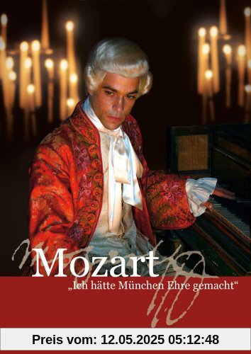 Mozart - Ich hätte München Ehre gemacht Mozart - Ich hätte München Ehre gemacht von Bernd Fischerauer