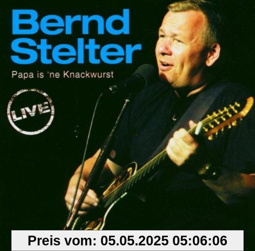 Papa is 'ne Knackwurst - Live von Bernd Stelter