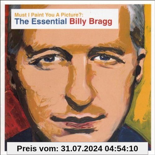 Must I Paint You a Picture? The Essential Billy Bragg von Billy Bragg