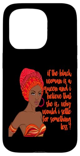 Wenn der Schwarze die Königin ist, warum sollten Sie sich mit weniger schwarzen Männern zufrieden geben? Hülle für iPhone 15 Pro von Black Girl Magic Tees NYC