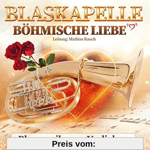 Blasmusik zum Verlieben von Blaskapelle Böhmische Liebe
