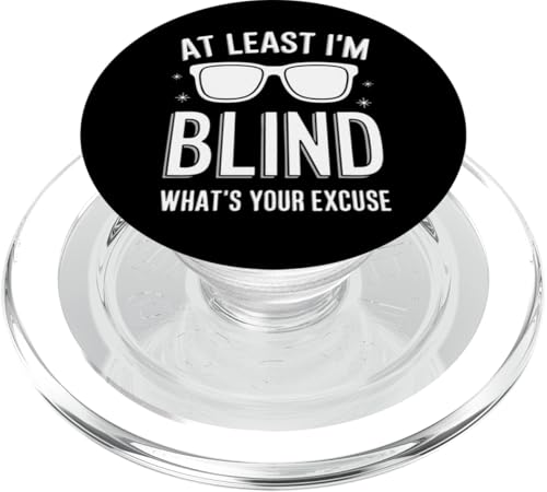 Blind Wenigstens bin ich blind Was ist deine Ausrede PopSockets PopGrip für MagSafe Blind Wenigstens bin ich blind Was ist deine Ausrede PopSockets PopGrip für MagSafe von Blind Blindness Visually Impaired People