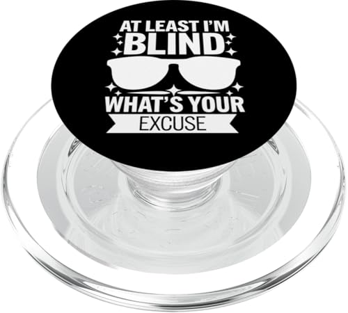 Blind Wenigstens bin ich blind Was ist deine Ausrede PopSockets PopGrip für MagSafe Blind Wenigstens bin ich blind Was ist deine Ausrede PopSockets PopGrip für MagSafe von Blind Blindness Visually Impaired People