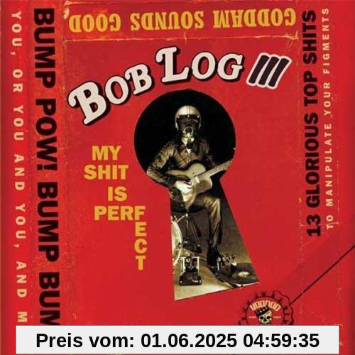 My Shit Is Perfect von Bob Log III