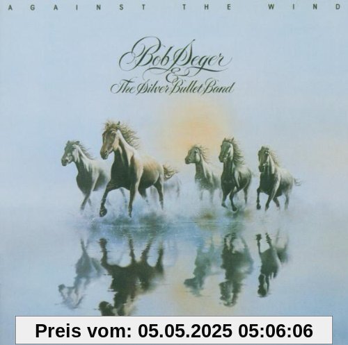 Against the Wind Against the Wind von Seger, Bob & the Silver Bullet Band