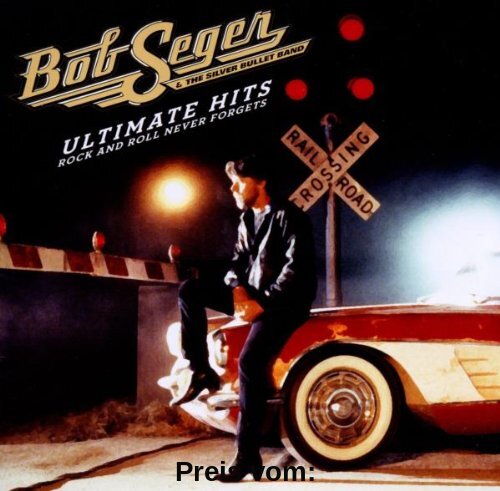 Ultimate Hits: Rock and Roll Never Forgets von Bob Seger & The Silver Bullet Band