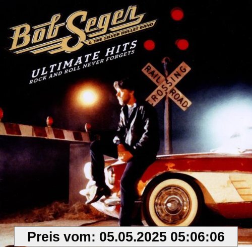 Ultimate Hits: Rock and Roll Never Forgets von Bob Seger & The Silver Bullet Band